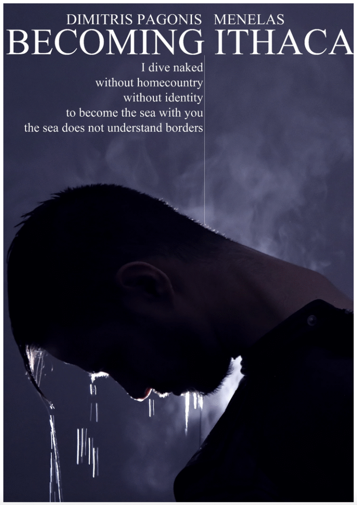 Poster for the film “Becoming Ithaca” by Dimitris Pagonis and Menelas. The poster shows the profile of a man who has his head bent down, dripping with water, in front of a misty purple background. Under the title reads, “I dive naked / without homecountry / without identity / to become the sea with you / the sea does not understand borders”.