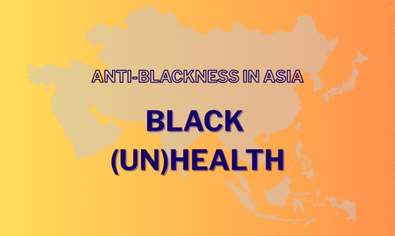 Graphic with a gradient from yellow to orange with a very transparent map of Asia in the background. The text "Anti-Blackness in Asia: Black (Un)health" is superimposed over the map in all caps.