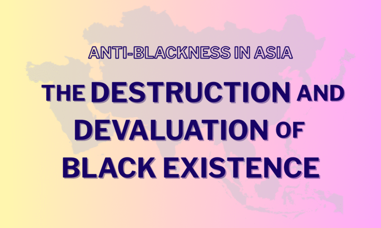 Graphic with a gradient from light yellow to light pink with a very transparent map of Asia in the background. The text "Anti-Blackness in Asia: The Destruction and Devaluation of Black Existence" is superimposed over the map in all caps.