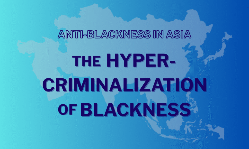 Graphic with a gradient from light to dark blue with a very transparent map of Asia in the background. The text "Anti-Blackness in Asia: The Hyper-Criminalization of Blackness" is superimposed over the map in all caps.
