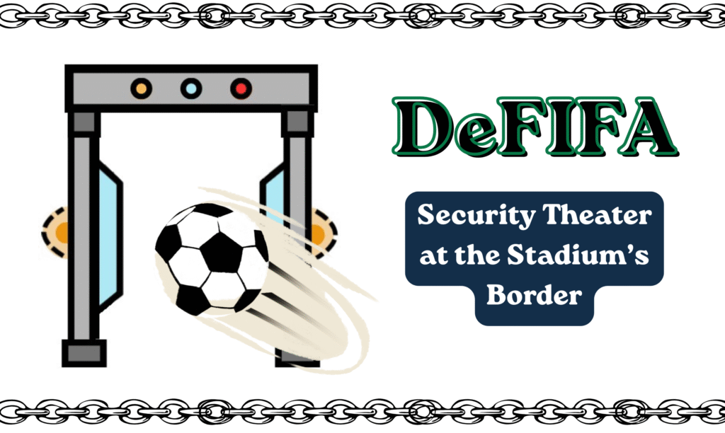 Header graphic with chains at the top and bottom borders. The main text reads, "DeFIFA: Security Theater at the Stadium's Border". On the left is cartoony digital art of a walk-through metal detector, with a soccer ball being hurled through it, playing on the fact that the metal detector looks similar to the frame of a goal.