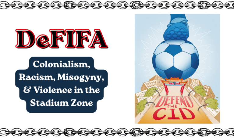 Header graphic with chains at the top and bottom borders. The main text reads, "De-FIFA: Colonialism, Racism, Misogyny, and Violence in the Stadium Zone". On the right is digital art of a foot crushing a soccer ball on top of a depictions of Seattle's Chinatown-International District with the iconic Chinatown red gate, and the words "Defend the CID"