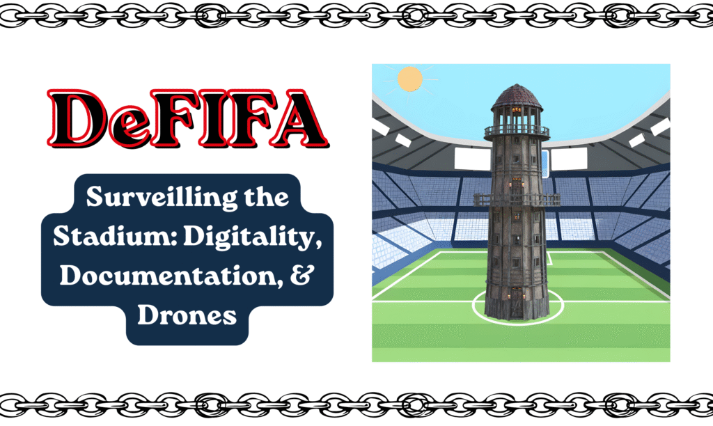 Header graphic with chains at the top and bottom borders. The main text reads, "DeFIFA. Surveilling the Stadium: Digitality, Documentation, and Drones". On the left is cartoony digital art of a soccer stadium and a watchtower in the middle of the pitch, playing on the idea of a stadium looking like a panopticon prison.